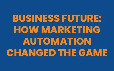 Business Future: How Marketing Automation Changed the Game