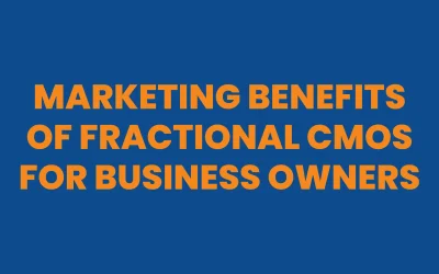 Marketing Benefits of Fractional CMOs for Business Owners