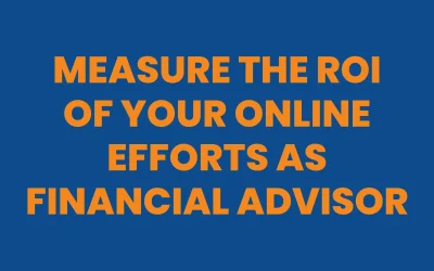 Measure the ROI of Your Online Efforts as Financial Advisor
