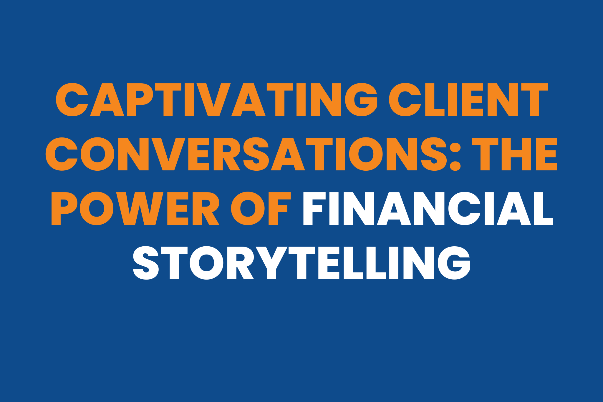 Captivating Client Conversations The Power of Financial Storytelling Financial Storytelling