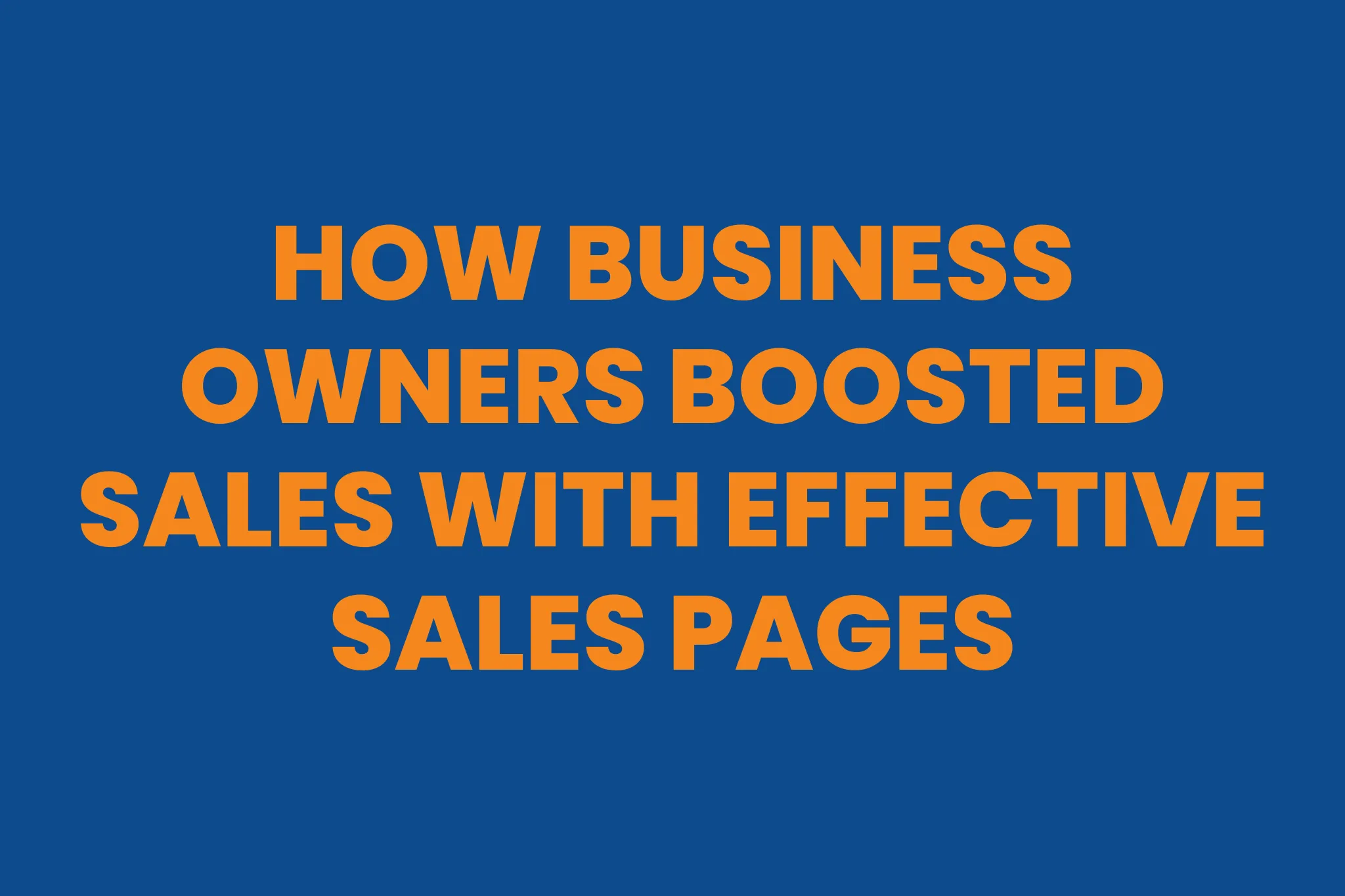 How Business Owners Boosted Sales with Effective Sales Pages Effective Sales Pages