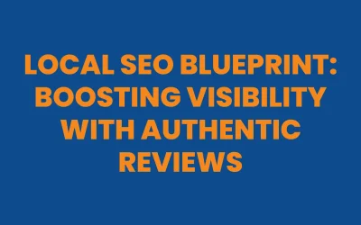 Local SEO Blueprint: Boosting Visibility with Authentic Reviews