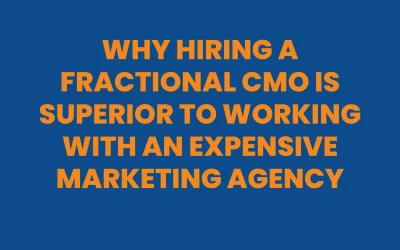 Why Hiring a Fractional CMO is Superior to Working With an Expensive Marketing Agency