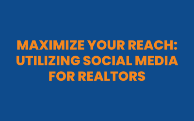 Maximize Your Reach: Utilizing Social Media for Realtors