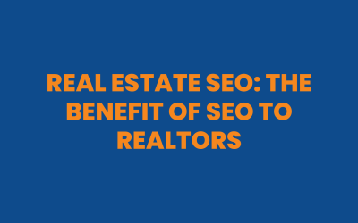Real Estate SEO: The Benefit of SEO to Realtors